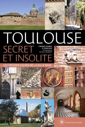 Toulouse secret et insolite Toulouse secret et insolite